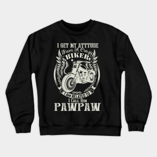 biker dad t shirt- i get my attitude from a crazy biker dad PAWPAW Crewneck Sweatshirt